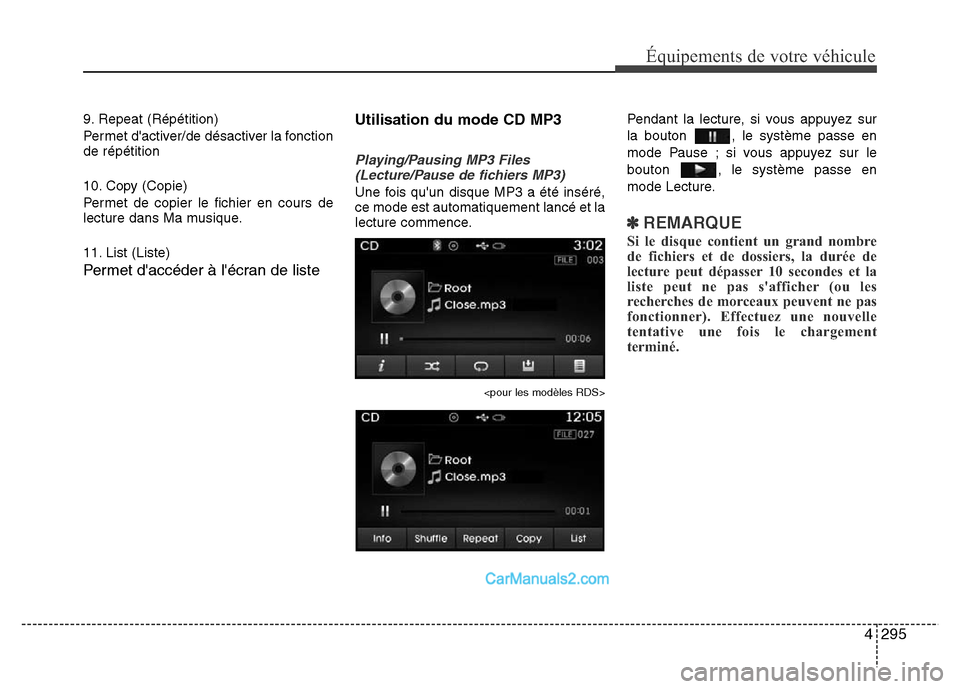Hyundai Santa Fe 2012 Manuel du propriétaire (in French) 4295
Équipements de votre véhicule
9. Repeat (Répétition)
Permet dactiver/de désactiver la fonction
de répétition
10. Copy (Copie)
Permet de copier le fichier en cours de
lecture dans Ma musiq Hyundai Santa Fe 2012 Manuel du propriétaire (in French) 4295
Équipements de votre véhicule
9. Repeat (Répétition)
Permet dactiver/de désactiver la fonction
de répétition
10. Copy (Copie)
Permet de copier le fichier en cours de
lecture dans Ma musiq