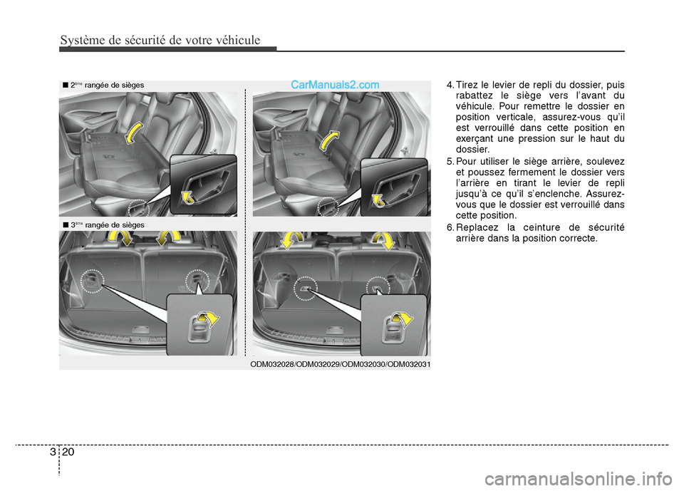 Hyundai Santa Fe 2012  Manuel du propriétaire (in French) Système de sécurité de votre véhicule
20 3
4. Tirez le levier de repli du dossier, puis
rabattez le siège vers l’avant du
véhicule. Pour remettre le dossier en
position verticale, assurez-vous
