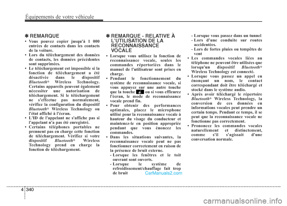 Hyundai Santa Fe 2012 Manuel du propriétaire (in French) 340 4
Équipements de votre véhicule
✽REMARQUE
• Vous pouvez copier jusquà 1 000
entrées de contacts dans les contacts
de la voiture.
• Lors du téléchargement des données
de contacts, l Hyundai Santa Fe 2012 Manuel du propriétaire (in French) 340 4
Équipements de votre véhicule
✽REMARQUE
• Vous pouvez copier jusquà 1 000
entrées de contacts dans les contacts
de la voiture.
• Lors du téléchargement des données
de contacts, l