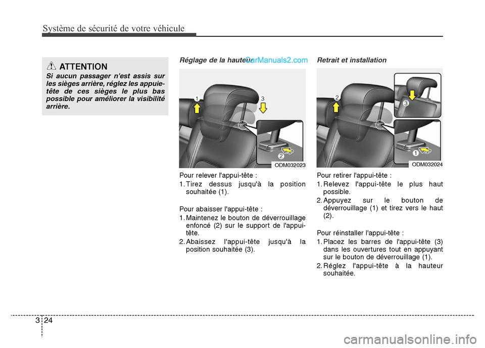 Hyundai Santa Fe 2012  Manuel du propriétaire (in French) Système de sécurité de votre véhicule 
24 3
Réglage de la hauteur
Pour relever lappui-tête :
1. Tirez dessus jusquà la position
souhaitée (1).
Pour abaisser lappui-tête :
1. Maintenez le b