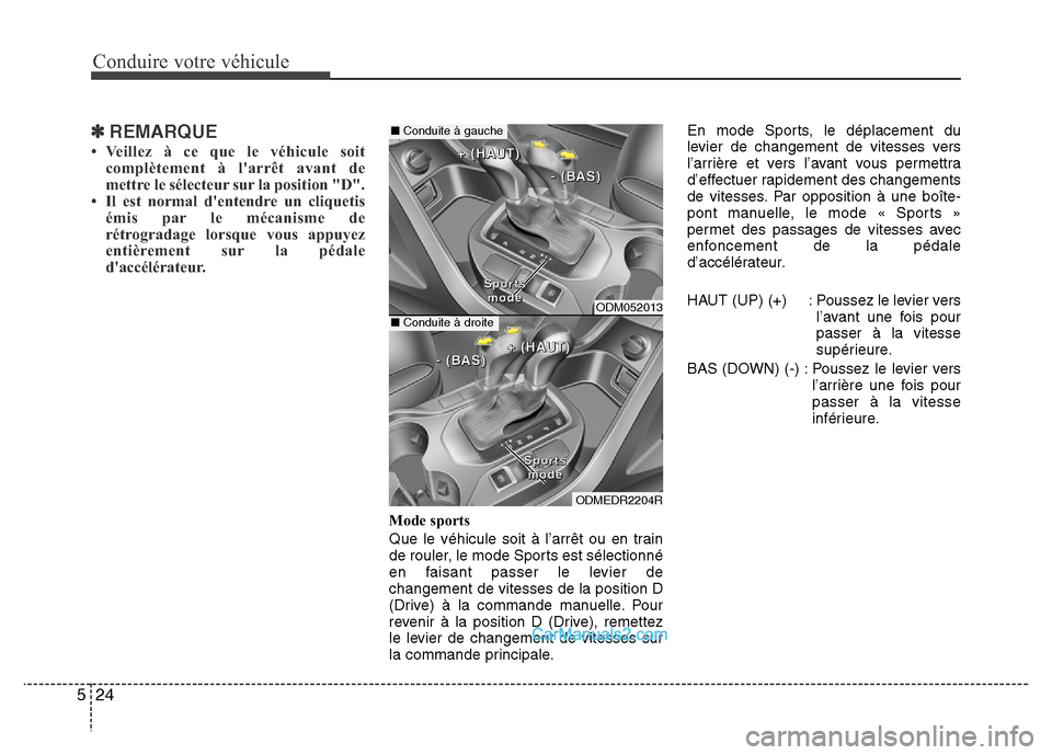 Hyundai Santa Fe 2012 Manuel du propriétaire (in French) Conduire votre véhicule
24 5
✽REMARQUE
• Veillez à ce que le véhicule soit
complètement à larrêt avant de
mettre le sélecteur sur la position "D".
• Il est normal dentendre un cliquetis Hyundai Santa Fe 2012 Manuel du propriétaire (in French) Conduire votre véhicule
24 5
✽REMARQUE
• Veillez à ce que le véhicule soit
complètement à larrêt avant de
mettre le sélecteur sur la position "D".
• Il est normal dentendre un cliquetis
