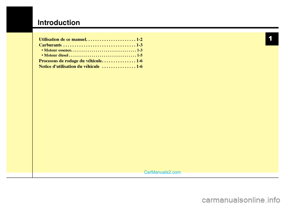 Hyundai Santa Fe 2012  Manuel du propriétaire (in French) Introduction
Utilisation de ce manuel. . . . . . . . . . . . . . . . . . . . . . 1-2
Carburants . . . . . . . . . . . . . . . . . . . . . . . . . . . . . . . . 1-3
• Moteur essence. . . . . . . . . 
