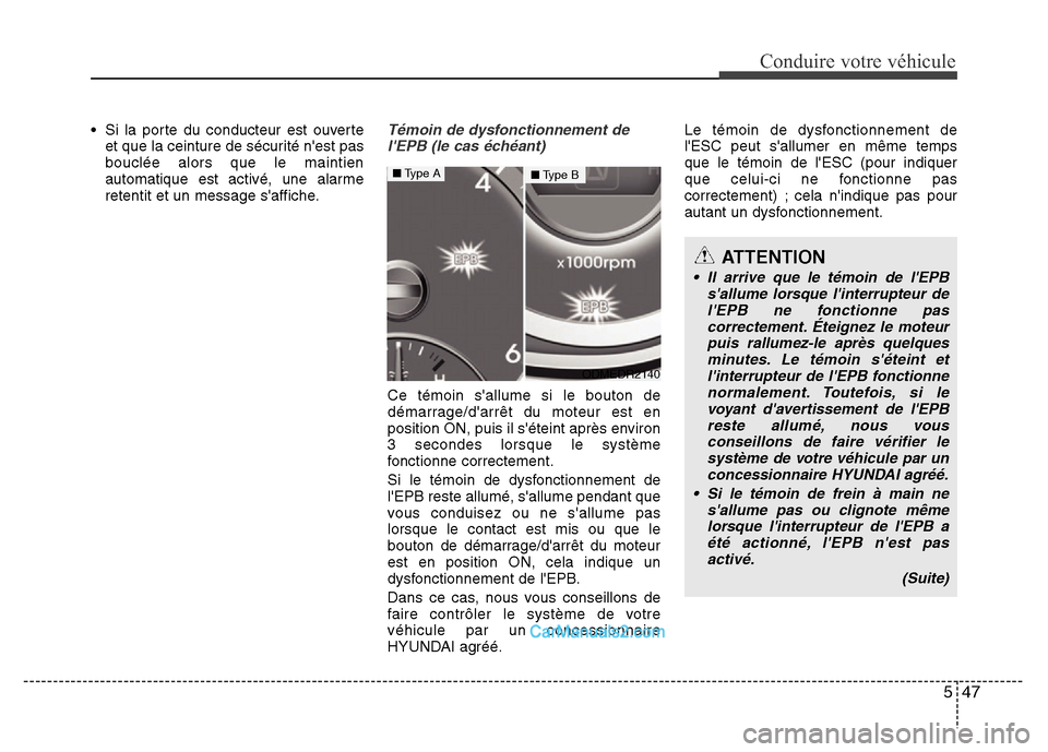 Hyundai Santa Fe 2012 Manuel du propriétaire (in French) 547
Conduire votre véhicule
• Si la porte du conducteur est ouverte
et que la ceinture de sécurité nest pas
bouclée alors que le maintien
automatique est activé, une alarme
retentit et un mess Hyundai Santa Fe 2012 Manuel du propriétaire (in French) 547
Conduire votre véhicule
• Si la porte du conducteur est ouverte
et que la ceinture de sécurité nest pas
bouclée alors que le maintien
automatique est activé, une alarme
retentit et un mess
