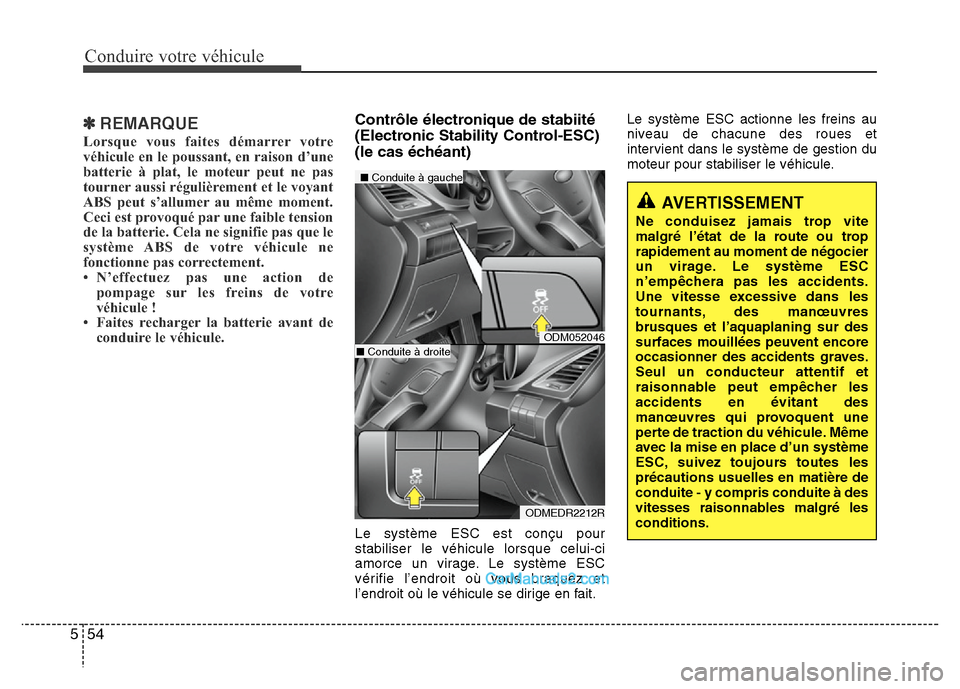 Hyundai Santa Fe 2012 Manuel du propriétaire (in French) Conduire votre véhicule
54 5
✽REMARQUE
Lorsque vous faites démarrer votre
véhicule en le poussant, en raison d’une
batterie à plat, le moteur peut ne pas
tourner aussi régulièrement et le vo Hyundai Santa Fe 2012 Manuel du propriétaire (in French) Conduire votre véhicule
54 5
✽REMARQUE
Lorsque vous faites démarrer votre
véhicule en le poussant, en raison d’une
batterie à plat, le moteur peut ne pas
tourner aussi régulièrement et le vo