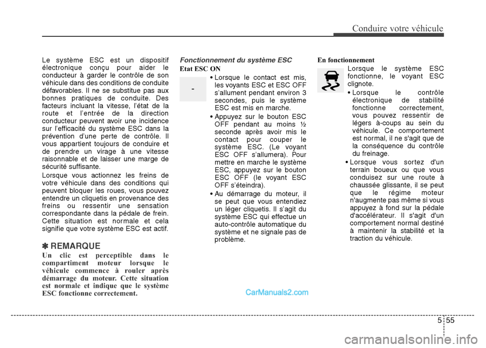 Hyundai Santa Fe 2012 Manuel du propriétaire (in French) 555
Conduire votre véhicule
Le système ESC est un dispositif
électronique conçu pour aider le
conducteur à garder le contrôle de son
véhicule dans des conditions de conduite
défavorables. Il n Hyundai Santa Fe 2012 Manuel du propriétaire (in French) 555
Conduire votre véhicule
Le système ESC est un dispositif
électronique conçu pour aider le
conducteur à garder le contrôle de son
véhicule dans des conditions de conduite
défavorables. Il n