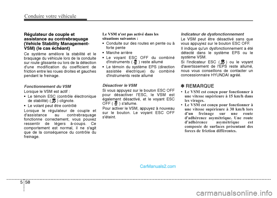 Hyundai Santa Fe 2012 Manuel du propriétaire (in French) Conduire votre véhicule
58 5
Régulateur de couple et
assistance au contrebraquage
(Vehicle Stability Management-
VSM) (le cas échéant)
Ce système améliore la stabilité et le
braquage du véhicu Hyundai Santa Fe 2012 Manuel du propriétaire (in French) Conduire votre véhicule
58 5
Régulateur de couple et
assistance au contrebraquage
(Vehicle Stability Management-
VSM) (le cas échéant)
Ce système améliore la stabilité et le
braquage du véhicu