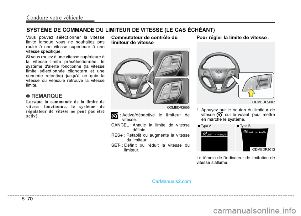 Hyundai Santa Fe 2012 Manuel du propriétaire (in French) Conduire votre véhicule
70 5
Vous pouvez sélectionner la vitesse
limite lorsque vous ne souhaitez pas
rouler à une vitesse supérieure à une
vitesse spécifique.
Si vous roulez à une vitesse sup Hyundai Santa Fe 2012 Manuel du propriétaire (in French) Conduire votre véhicule
70 5
Vous pouvez sélectionner la vitesse
limite lorsque vous ne souhaitez pas
rouler à une vitesse supérieure à une
vitesse spécifique.
Si vous roulez à une vitesse sup
