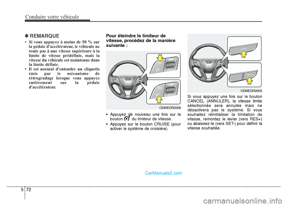 Hyundai Santa Fe 2012 Manuel du propriétaire (in French) Conduire votre véhicule
72 5
✽ REMARQUE
• Si vous appuyez à moins de 50 % sur
la pédale daccélérateur, le véhicule ne
roule pas à une vitesse supérieure à la
limite de vitesse prédéfin Hyundai Santa Fe 2012 Manuel du propriétaire (in French) Conduire votre véhicule
72 5
✽ REMARQUE
• Si vous appuyez à moins de 50 % sur
la pédale daccélérateur, le véhicule ne
roule pas à une vitesse supérieure à la
limite de vitesse prédéfin