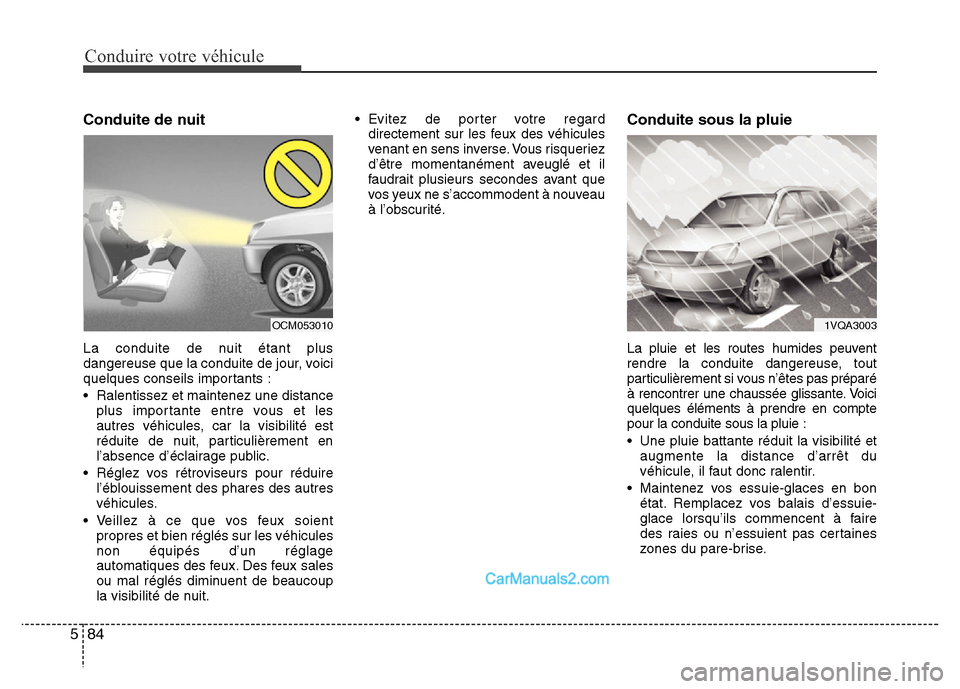 Hyundai Santa Fe 2012 Manuel du propriétaire (in French) Conduire votre véhicule
84 5
Conduite de nuit
La conduite de nuit étant plus
dangereuse que la conduite de jour, voici
quelques conseils importants :
• Ralentissez et maintenez une distance
plus i Hyundai Santa Fe 2012 Manuel du propriétaire (in French) Conduire votre véhicule
84 5
Conduite de nuit
La conduite de nuit étant plus
dangereuse que la conduite de jour, voici
quelques conseils importants :
• Ralentissez et maintenez une distance
plus i