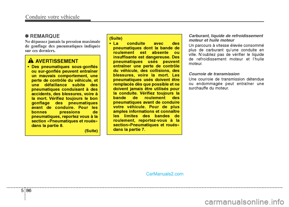 Hyundai Santa Fe 2012 Manuel du propriétaire (in French) Conduire votre véhicule
86 5
✽REMARQUE
Ne dépassez jamais la pression maximale
de gonflage des pneumatiques indiquée
sur ces derniers.
Carburant, liquide de refroidissement
moteur et huile moteur Hyundai Santa Fe 2012 Manuel du propriétaire (in French) Conduire votre véhicule
86 5
✽REMARQUE
Ne dépassez jamais la pression maximale
de gonflage des pneumatiques indiquée
sur ces derniers.
Carburant, liquide de refroidissement
moteur et huile moteur