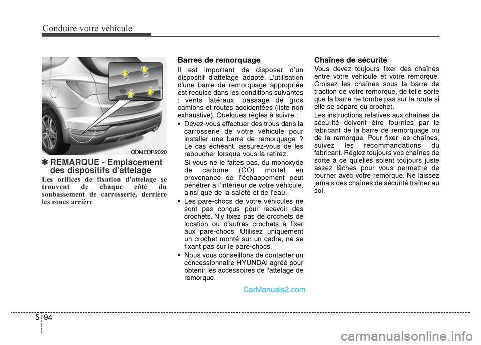 Hyundai Santa Fe 2012  Manuel du propriétaire (in French) Conduire votre véhicule
94 5
✽REMARQUE - Emplacement
des dispositifs dattelage
Les orifices de fixation dattelage se
trouvent de chaque côté du
soubassement de carrosserie, derrière
les roues 