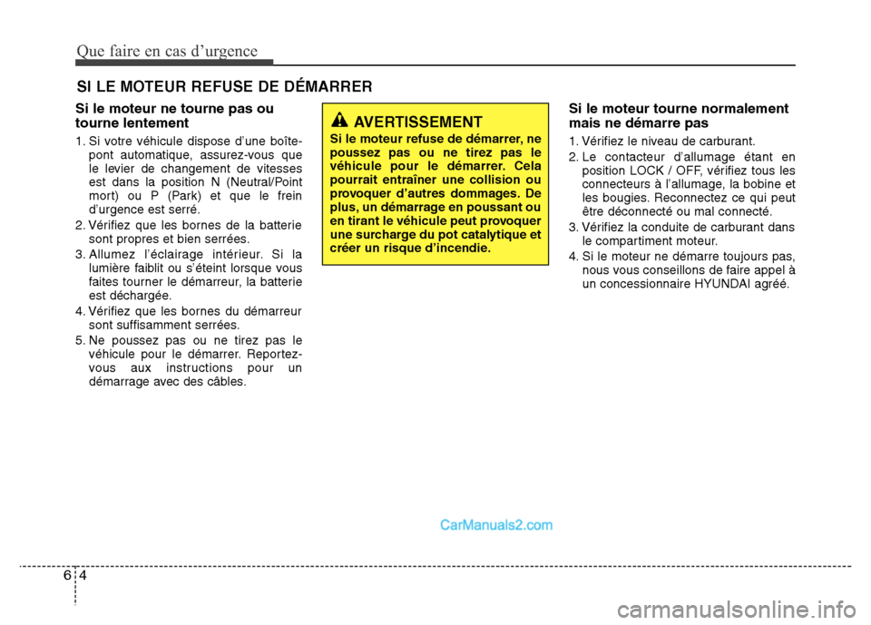 Hyundai Santa Fe 2012 Manuel du propriétaire (in French) Que faire en cas d’urgence
4 6
SI LE MOTEUR REFUSE DE DÉMARRER
Si le moteur ne tourne pas ou
tourne lentement
1. Si votre véhicule dispose d’une boîte-
pont automatique, assurez-vous que
le lev Hyundai Santa Fe 2012 Manuel du propriétaire (in French) Que faire en cas d’urgence
4 6
SI LE MOTEUR REFUSE DE DÉMARRER
Si le moteur ne tourne pas ou
tourne lentement
1. Si votre véhicule dispose d’une boîte-
pont automatique, assurez-vous que
le lev
