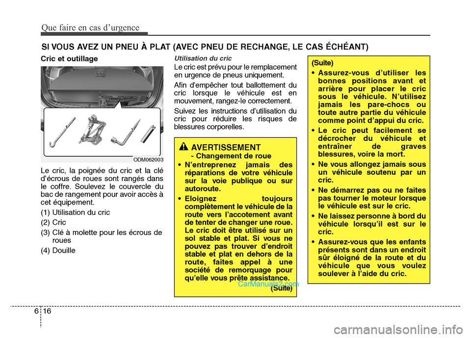 Hyundai Santa Fe 2012  Manuel du propriétaire (in French) Que faire en cas d’urgence
16 6
SI VOUS AVEZ UN PNEU À PLAT (AVEC PNEU DE RECHANGE, LE CAS ÉCHÉANT)
Cric et outillage
Le cric, la poignée du cric et la clé
d’écrous de roues sont rangés dan