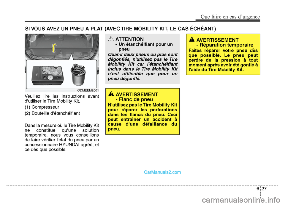 Hyundai Santa Fe 2012 Manuel du propriétaire (in French) 627
Que faire en cas d’urgence
SI VOUS AVEZ UN PNEU A PLAT (AVEC TIRE MOBILITY KIT, LE CAS ÉCHÉANT)
Veuillez lire les instructions avant
dutiliser le Tire Mobility Kit.
(1) Compresseur
(2) Boutei Hyundai Santa Fe 2012 Manuel du propriétaire (in French) 627
Que faire en cas d’urgence
SI VOUS AVEZ UN PNEU A PLAT (AVEC TIRE MOBILITY KIT, LE CAS ÉCHÉANT)
Veuillez lire les instructions avant
dutiliser le Tire Mobility Kit.
(1) Compresseur
(2) Boutei
