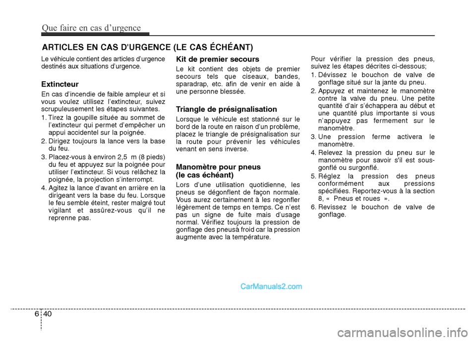 Hyundai Santa Fe 2012 Manuel du propriétaire (in French) ARTICLES EN CAS DURGENCE (LE CAS ÉCHÉANT)
Le véhicule contient des articles d’urgence
destinés aux situations d’urgence.
Extincteur
En cas d’incendie de faible ampleur et si
vous voulez uti Hyundai Santa Fe 2012 Manuel du propriétaire (in French) ARTICLES EN CAS DURGENCE (LE CAS ÉCHÉANT)
Le véhicule contient des articles d’urgence
destinés aux situations d’urgence.
Extincteur
En cas d’incendie de faible ampleur et si
vous voulez uti