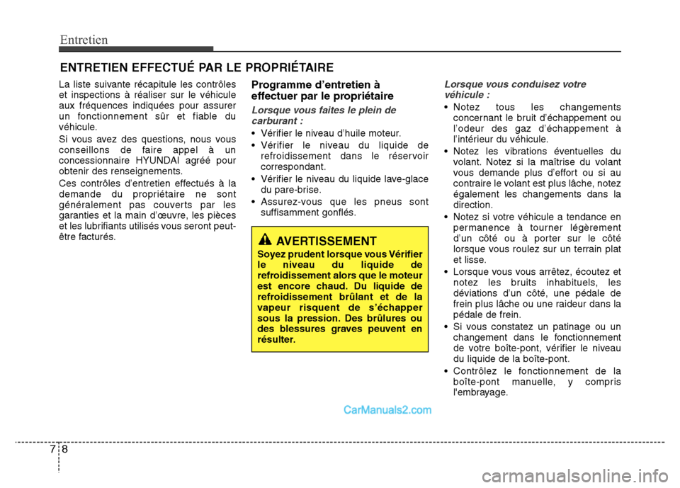 Hyundai Santa Fe 2012 Manuel du propriétaire (in French) Entretien
8 7
ENTRETIEN EFFECTUÉ PAR LE PROPRIÉTAIRE
La liste suivante récapitule les contrôles
et inspections à réaliser sur le véhicule
aux fréquences indiquées pour assurer
un fonctionneme Hyundai Santa Fe 2012 Manuel du propriétaire (in French) Entretien
8 7
ENTRETIEN EFFECTUÉ PAR LE PROPRIÉTAIRE
La liste suivante récapitule les contrôles
et inspections à réaliser sur le véhicule
aux fréquences indiquées pour assurer
un fonctionneme