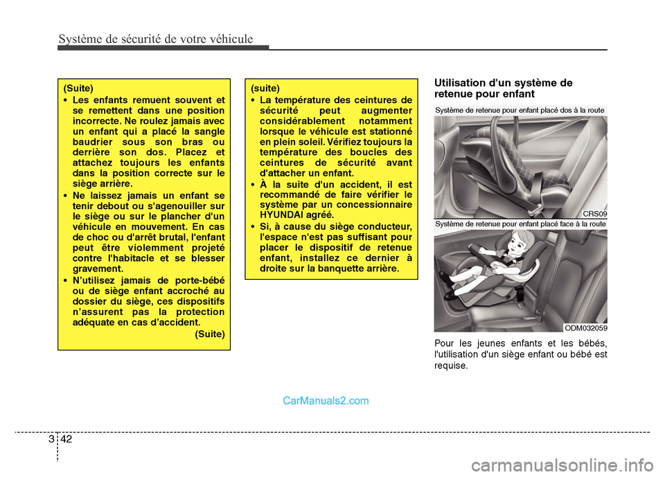 Hyundai Santa Fe 2012 Manuel du propriétaire (in French) Système de sécurité de votre véhicule
42 3
Utilisation dun système de
retenue pour enfant
Pour les jeunes enfants et les bébés,
lutilisation dun siège enfant ou bébé est
requise.
(Suite) Hyundai Santa Fe 2012 Manuel du propriétaire (in French) Système de sécurité de votre véhicule
42 3
Utilisation dun système de
retenue pour enfant
Pour les jeunes enfants et les bébés,
lutilisation dun siège enfant ou bébé est
requise.
(Suite)