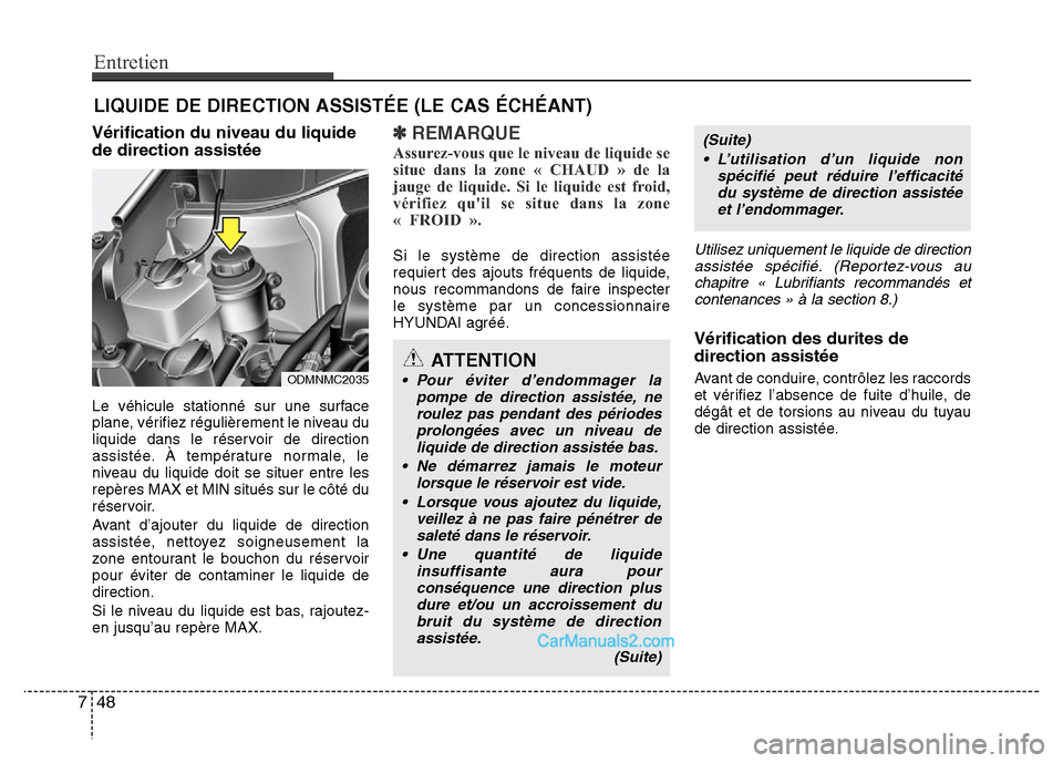 Hyundai Santa Fe 2012 Manuel du propriétaire (in French) Entretien
48 7
LIQUIDE DE DIRECTION ASSISTÉE (LE CAS ÉCHÉANT)
Vérification du niveau du liquide
de direction assistée
Le véhicule stationné sur une surface
plane, vérifiez régulièrement le n Hyundai Santa Fe 2012 Manuel du propriétaire (in French) Entretien
48 7
LIQUIDE DE DIRECTION ASSISTÉE (LE CAS ÉCHÉANT)
Vérification du niveau du liquide
de direction assistée
Le véhicule stationné sur une surface
plane, vérifiez régulièrement le n