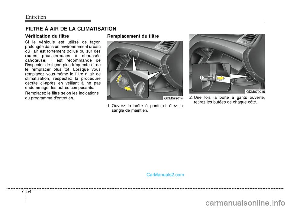 Hyundai Santa Fe 2012 Manuel du propriétaire (in French) Entretien
54 7
FILTRE À AIR DE LA CLIMATISATION
Vérification du filtre
Si le véhicule est utilisé de façon
prolongée dans un environnement urbain
où lair est fortement pollué ou sur des
route Hyundai Santa Fe 2012 Manuel du propriétaire (in French) Entretien
54 7
FILTRE À AIR DE LA CLIMATISATION
Vérification du filtre
Si le véhicule est utilisé de façon
prolongée dans un environnement urbain
où lair est fortement pollué ou sur des
route