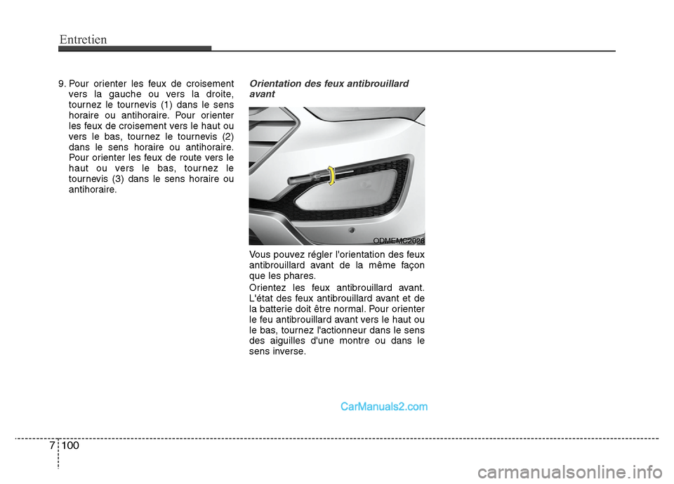 Hyundai Santa Fe 2012 Manuel du propriétaire (in French) Entretien
100 7
9. Pour orienter les feux de croisement
vers la gauche ou vers la droite,
tournez le tournevis (1) dans le sens
horaire ou antihoraire. Pour orienter
les feux de croisement vers le hau Hyundai Santa Fe 2012 Manuel du propriétaire (in French) Entretien
100 7
9. Pour orienter les feux de croisement
vers la gauche ou vers la droite,
tournez le tournevis (1) dans le sens
horaire ou antihoraire. Pour orienter
les feux de croisement vers le hau