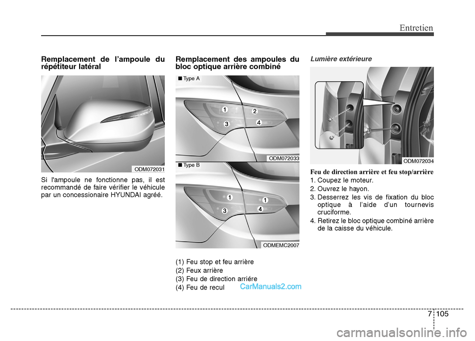 Hyundai Santa Fe 2012 Manuel du propriétaire (in French) 7 105
Entretien
Remplacement de l’ampoule du
répétiteur latéral
Si lampoule ne fonctionne pas, il est
recommandé de faire vérifier le véhicule
par un concessionaire HYUNDAI agréé.
Remplace Hyundai Santa Fe 2012 Manuel du propriétaire (in French) 7 105
Entretien
Remplacement de l’ampoule du
répétiteur latéral
Si lampoule ne fonctionne pas, il est
recommandé de faire vérifier le véhicule
par un concessionaire HYUNDAI agréé.
Remplace