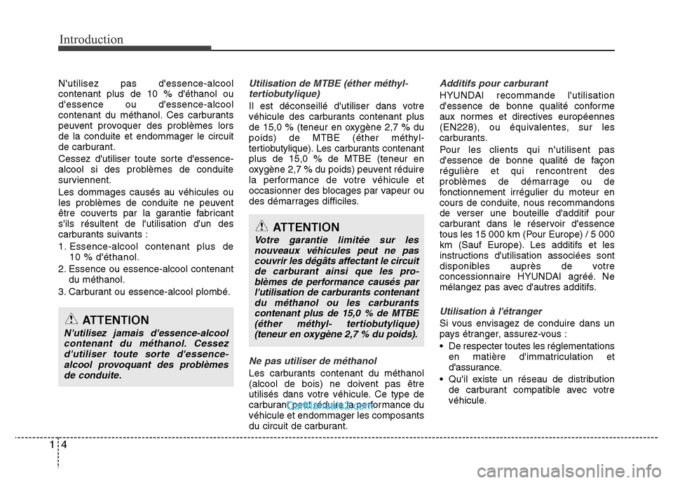 Hyundai Santa Fe 2012  Manuel du propriétaire (in French) Introduction
4 1
Nutilisez pas dessence-alcool
contenant plus de 10 % déthanol ou
dessence ou dessence-alcool
contenant du méthanol. Ces carburants
peuvent provoquer des problèmes lors
de la c