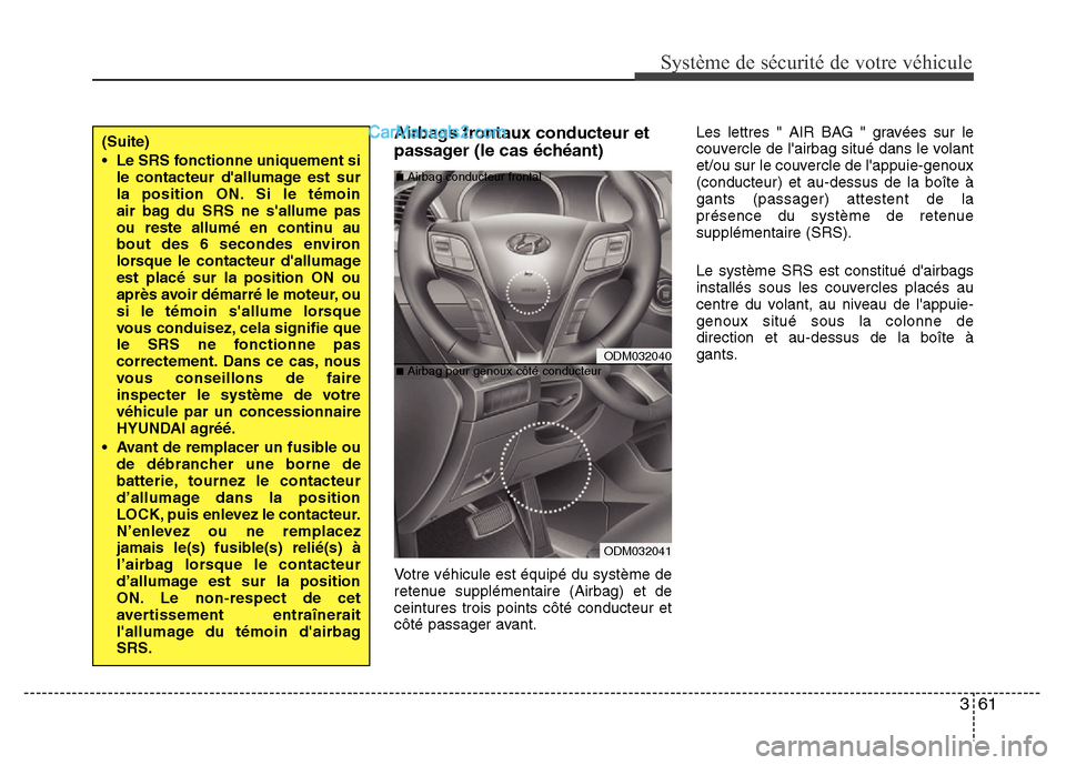 Hyundai Santa Fe 2012 Manuel du propriétaire (in French) 361
Système de sécurité de votre véhicule
Airbags frontaux conducteur et
passager (le cas échéant)
Votre véhicule est équipé du système de
retenue supplémentaire (Airbag) et de
ceintures t Hyundai Santa Fe 2012 Manuel du propriétaire (in French) 361
Système de sécurité de votre véhicule
Airbags frontaux conducteur et
passager (le cas échéant)
Votre véhicule est équipé du système de
retenue supplémentaire (Airbag) et de
ceintures t