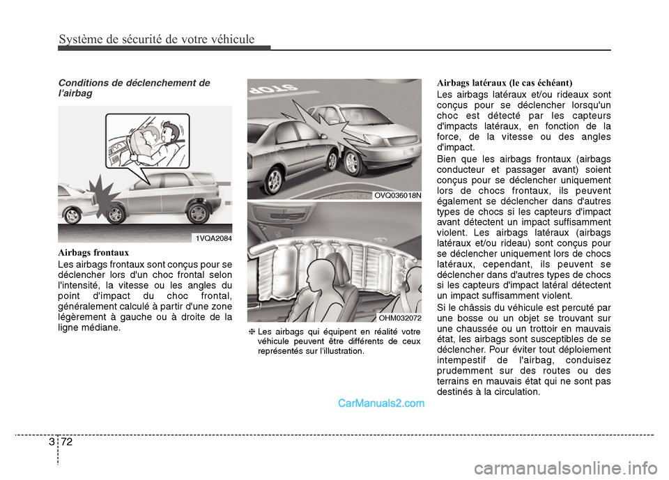 Hyundai Santa Fe 2012 Manuel du propriétaire (in French) Système de sécurité de votre véhicule
72 3
Conditions de déclenchement de
lairbag
Airbags frontaux
Les airbags frontaux sont conçus pour se
déclencher lors dun choc frontal selon
lintensit Hyundai Santa Fe 2012 Manuel du propriétaire (in French) Système de sécurité de votre véhicule
72 3
Conditions de déclenchement de
lairbag
Airbags frontaux
Les airbags frontaux sont conçus pour se
déclencher lors dun choc frontal selon
lintensit