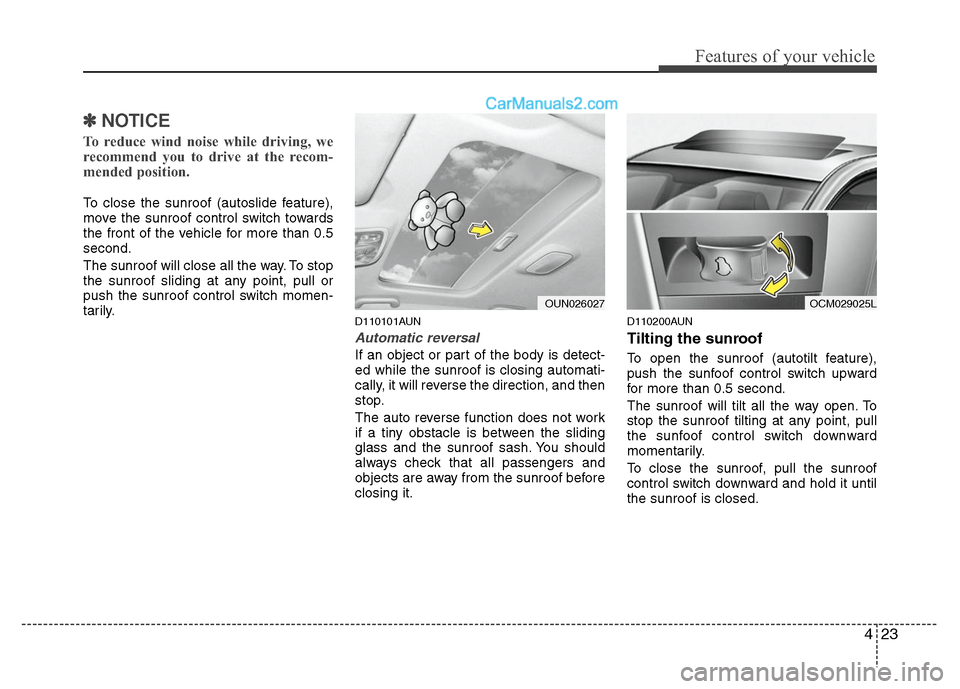 Hyundai Santa Fe 2011 Owners Manual
423
Features of your vehicle
✽
✽NOTICE
To reduce wind noise while driving, we
recommend you to drive at the recom-
mended position.
To close the sunroof (autoslide feature),
move the sunroof cont Hyundai Santa Fe 2011 Owners Manual
423
Features of your vehicle
✽
✽NOTICE
To reduce wind noise while driving, we
recommend you to drive at the recom-
mended position.
To close the sunroof (autoslide feature),
move the sunroof cont