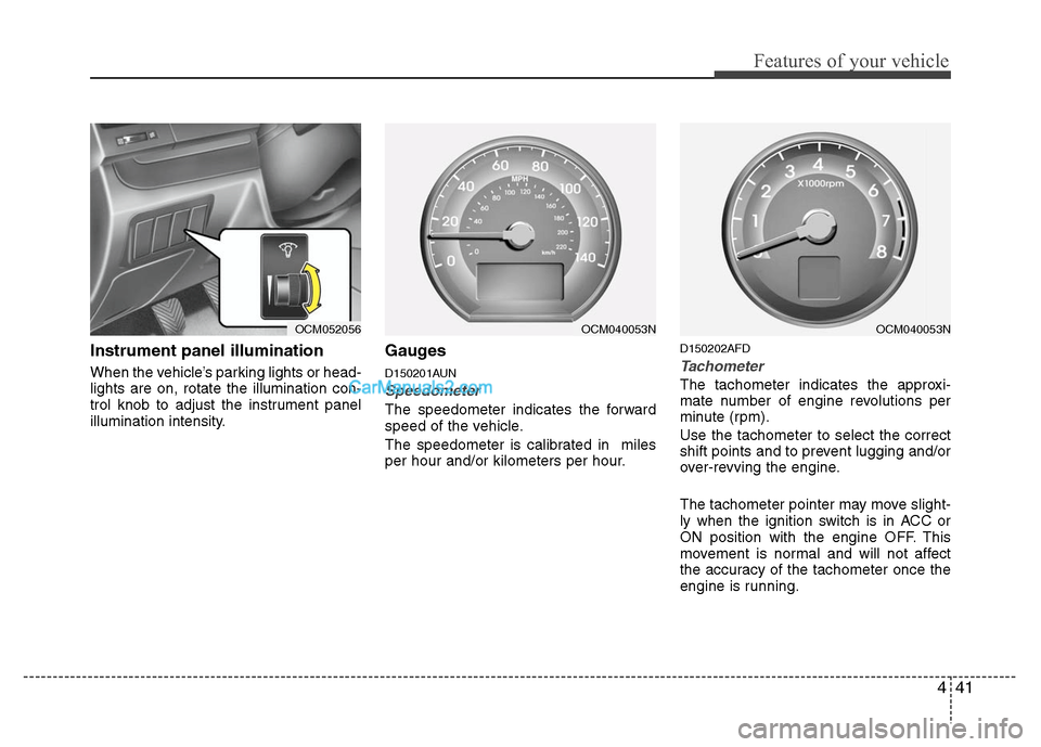 Hyundai Santa Fe 2011 Owners Manual
441
Features of your vehicle
Instrument panel illumination
When the vehicle’s parking lights or head-
lights are on, rotate the illumination con-
trol knob to adjust the instrument panel
illuminati Hyundai Santa Fe 2011 Owners Manual
441
Features of your vehicle
Instrument panel illumination
When the vehicle’s parking lights or head-
lights are on, rotate the illumination con-
trol knob to adjust the instrument panel
illuminati