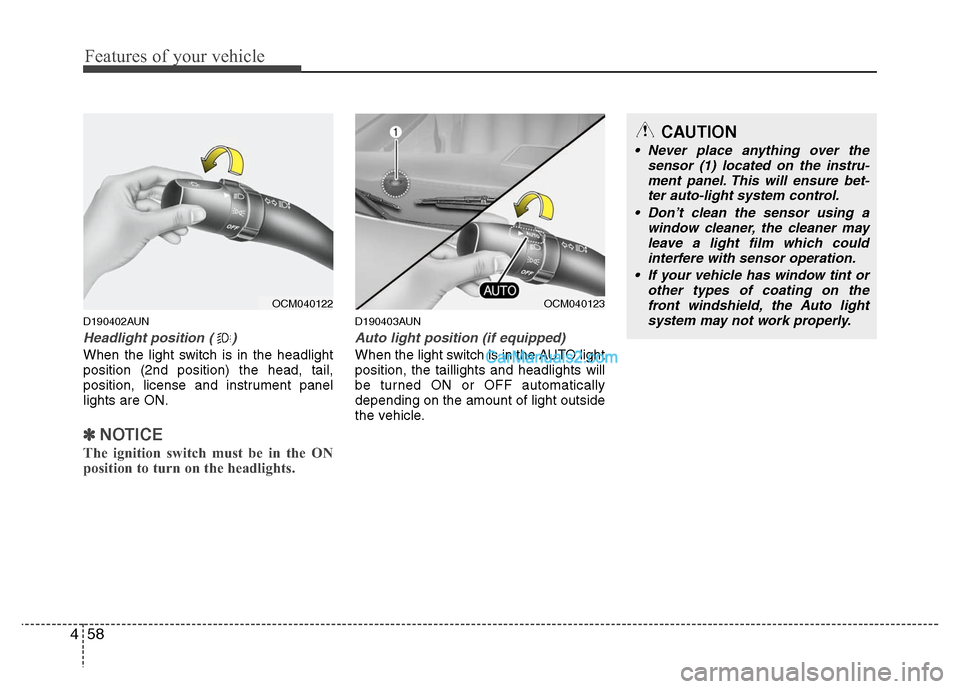 Hyundai Santa Fe 2011  Owners Manual 
Features of your vehicle
58
4
D190402AUN
Headlight position ( )
When the light switch is in the headlight
position (2nd position) the head, tail,
position, license and instrument panel
lights are ON.