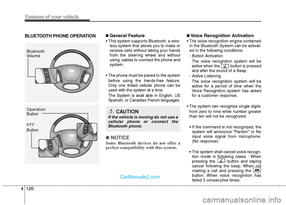 Hyundai Santa Fe 2011  Owners Manual 
Features of your vehicle
126
4
BLUETOOTH PHONE OPERATION■ General Feature
 This system supports Bluetooth, a wire-
less system that allows you to make or
receive calls without taking your hands
fro
