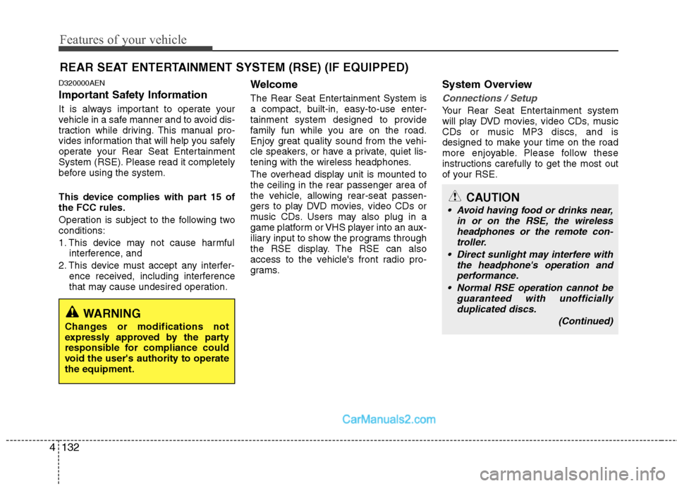Hyundai Santa Fe 2011  Owners Manual 
Features of your vehicle
132
4
D320000AEN
Important Safety Information
It is always important to operate your
vehicle in a safe manner and to avoid dis-
traction while driving. This manual pro-
vides