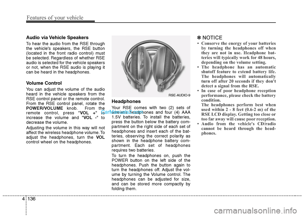 Hyundai Santa Fe 2011  Owners Manual 
Features of your vehicle
136
4
Audio via Vehicle Speakers
To hear the audio from the RSE through
the vehicles speakers, the RSE button
(located in the front radio control) must
be selected. Regardle