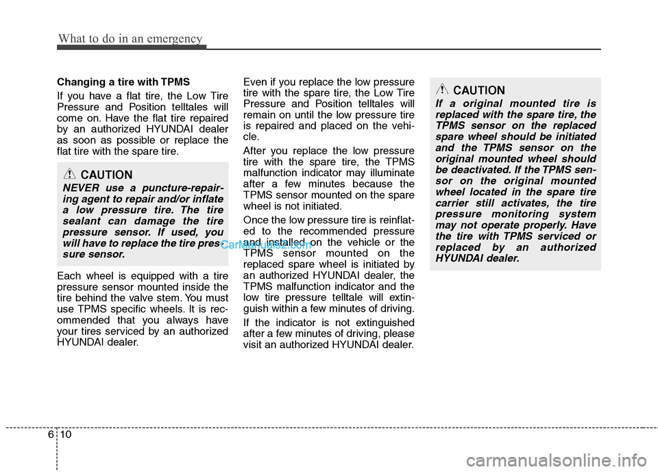 Hyundai Santa Fe 2011 Owners Manual
What to do in an emergency
10
6
Changing a tire with TPMS
If you have a flat tire, the Low Tire
Pressure and Position telltales will
come on. Have the flat tire repaired
by an authorized HYUNDAI deal Hyundai Santa Fe 2011 Owners Manual
What to do in an emergency
10
6
Changing a tire with TPMS
If you have a flat tire, the Low Tire
Pressure and Position telltales will
come on. Have the flat tire repaired
by an authorized HYUNDAI deal