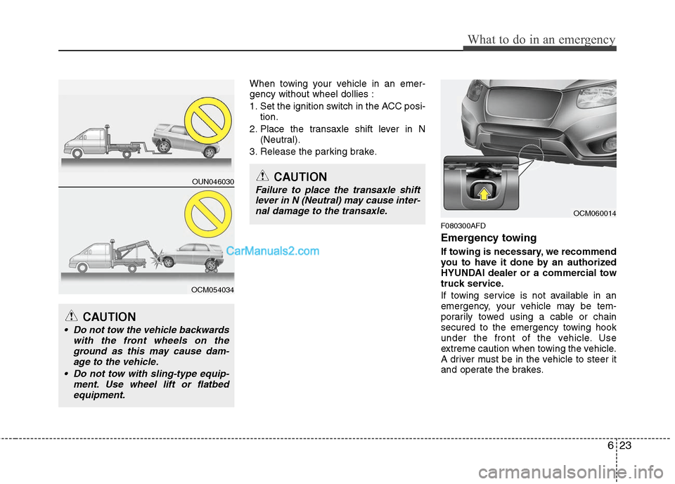 Hyundai Santa Fe 2011  Owners Manual 
623
What to do in an emergency
When towing your vehicle in an emer-
gency without wheel dollies :
1. Set the ignition switch in the ACC posi-tion.
2. Place the transaxle shift lever in N (Neutral).
3