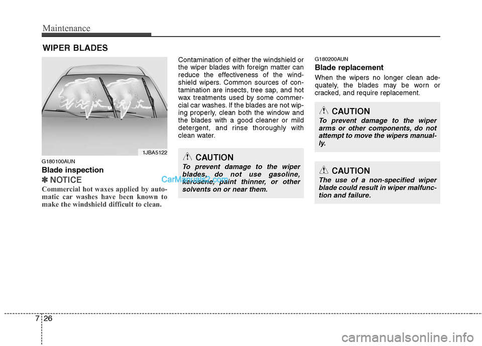 Hyundai Santa Fe 2011 Owners Manual
Maintenance
26
7
WIPER BLADES
G180100AUN
Blade inspection
✽
✽
NOTICE
Commercial hot waxes applied by auto-
matic car washes have been known to
make the windshield difficult to clean.
Contaminat Hyundai Santa Fe 2011 Owners Manual
Maintenance
26
7
WIPER BLADES
G180100AUN
Blade inspection
✽
✽
NOTICE
Commercial hot waxes applied by auto-
matic car washes have been known to
make the windshield difficult to clean.
Contaminat