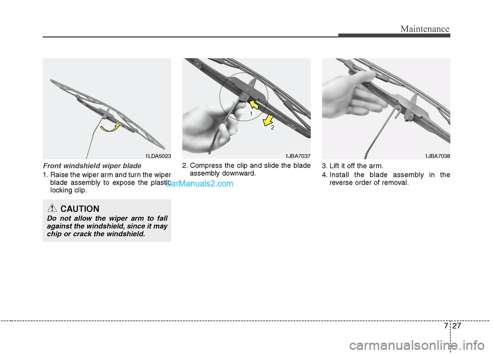 Hyundai Santa Fe 2011 Owners Manual
727
Maintenance
Front windshield wiper blade
1. Raise the wiper arm and turn the wiperblade assembly to expose the plastic
locking clip. 2. Compress the clip and slide the blade
assembly downward. 3. Hyundai Santa Fe 2011 Owners Manual
727
Maintenance
Front windshield wiper blade
1. Raise the wiper arm and turn the wiperblade assembly to expose the plastic
locking clip. 2. Compress the clip and slide the blade
assembly downward. 3.
