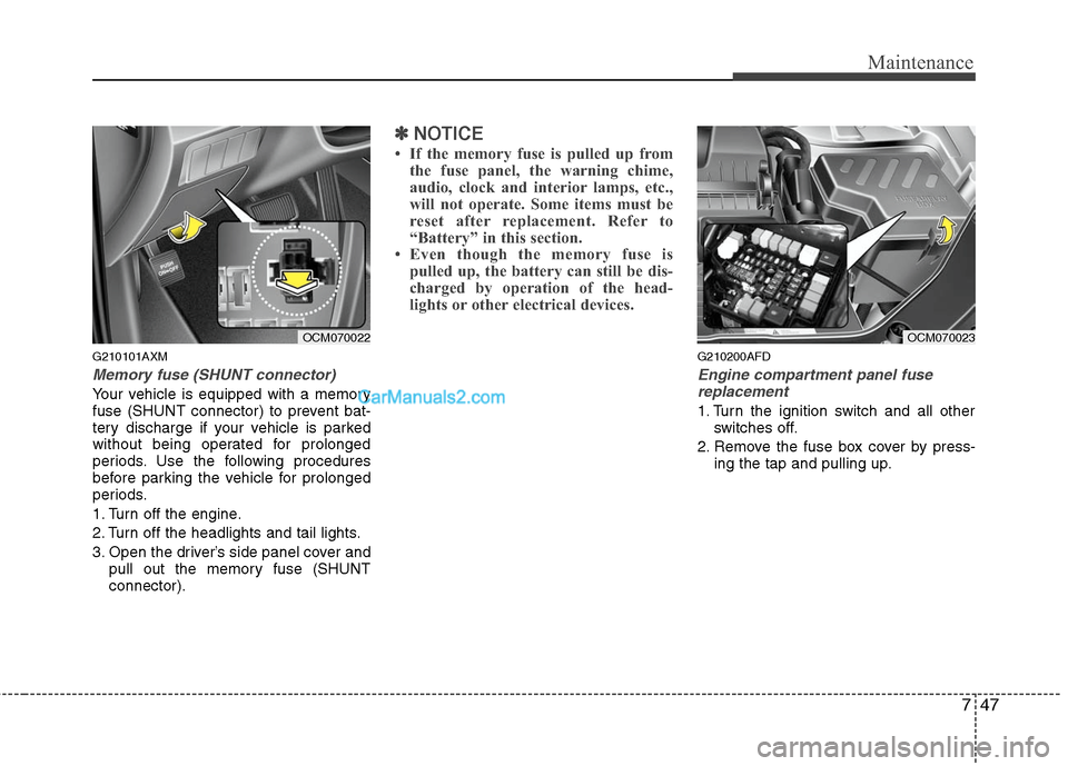 Hyundai Santa Fe 2011 Owners Manual
747
Maintenance
G210101AXM
Memory fuse (SHUNT connector)
Your vehicle is equipped with a memory
fuse (SHUNT connector) to prevent bat-
tery discharge if your vehicle is parked
without being operated Hyundai Santa Fe 2011 Owners Manual
747
Maintenance
G210101AXM
Memory fuse (SHUNT connector)
Your vehicle is equipped with a memory
fuse (SHUNT connector) to prevent bat-
tery discharge if your vehicle is parked
without being operated