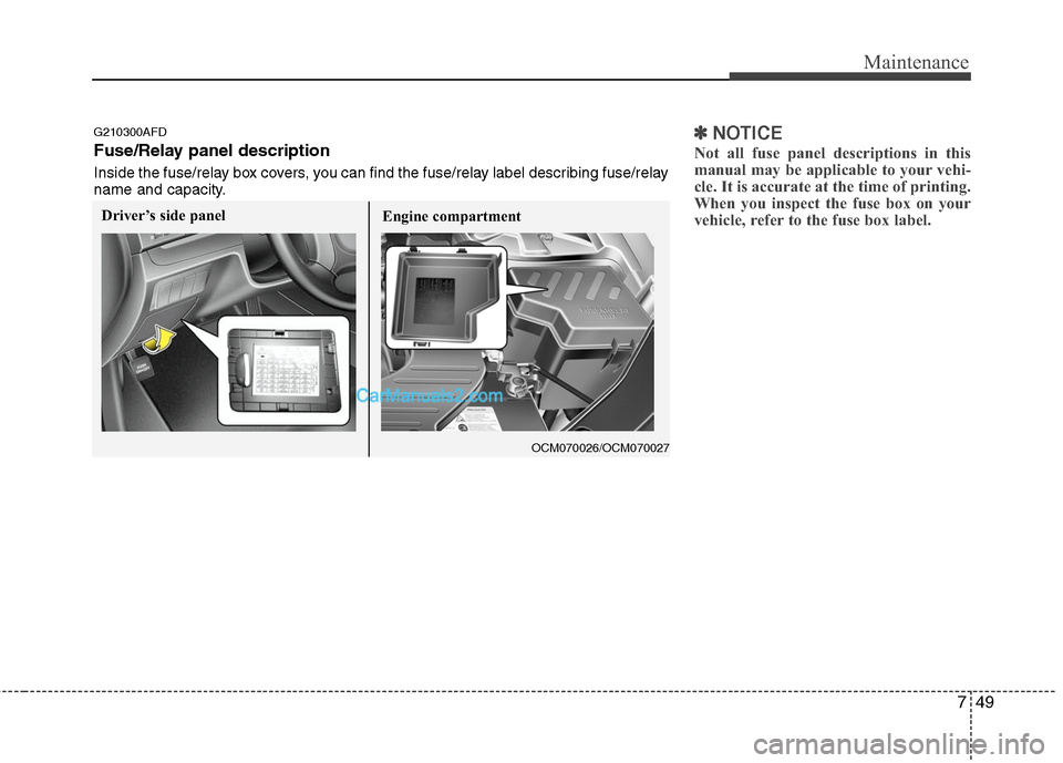 Hyundai Santa Fe 2011 Owners Manual
749
Maintenance
✽
✽NOTICE
Not all fuse panel descriptions in this
manual may be applicable to your vehi-
cle. It is accurate at the time of printing.
When you inspect the fuse box on your
vehicle Hyundai Santa Fe 2011 Owners Manual
749
Maintenance
✽
✽NOTICE
Not all fuse panel descriptions in this
manual may be applicable to your vehi-
cle. It is accurate at the time of printing.
When you inspect the fuse box on your
vehicle