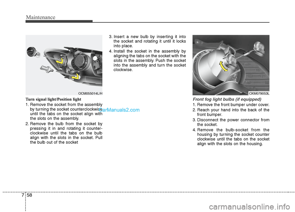 Hyundai Santa Fe 2011  Owners Manual 
Maintenance
58
7
Turn signal light/Position light
1. Remove the socket from the assembly
by turning the socket counterclockwise
until the tabs on the socket align with
the slots on the assembly.
2. R
