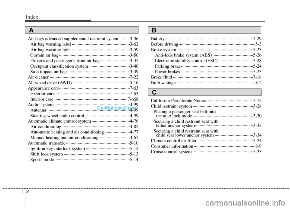 Hyundai Santa Fe 2011 Owners Manual
Index
2I
Air bags-advanced supplemental restraint system ········3-36Air bag warning label ··················\
··················\
············ Hyundai Santa Fe 2011 Owners Manual
Index
2I
Air bags-advanced supplemental restraint system ········3-36Air bag warning label ··················\
··················\
············