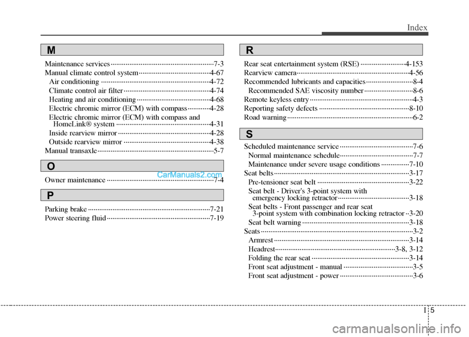 Hyundai Santa Fe 2011 Owners Manual
I5
Index
Maintenance services ··················\
··················\
··················\
·7-3
Manual climate control system·········· Hyundai Santa Fe 2011 Owners Manual
I5
Index
Maintenance services ··················\
··················\
··················\
·7-3
Manual climate control system··········