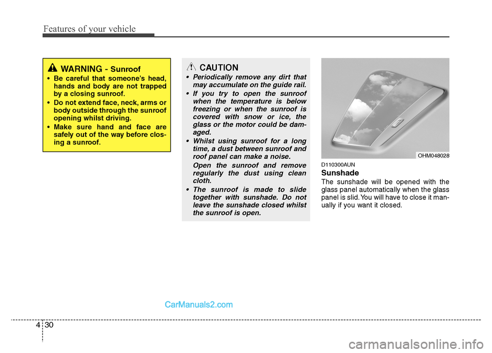 Hyundai Santa Fe 2011  Owners Manual - RHD (UK, Australia) Features of your vehicle
30
4
D110300AUN Sunshade  The sunshade will be opened with the glass panel automatically when the glass
panel is slid. You will have to close it man-
ually if you want it clos