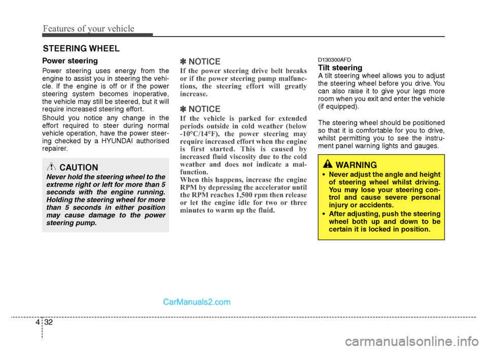 Hyundai Santa Fe 2011  Owners Manual - RHD (UK, Australia) Features of your vehicle
32
4
Power steering 
Power steering uses energy from the 
engine to assist you in steering the vehi-
cle. If the engine is off or if the power
steering system becomes inoperat