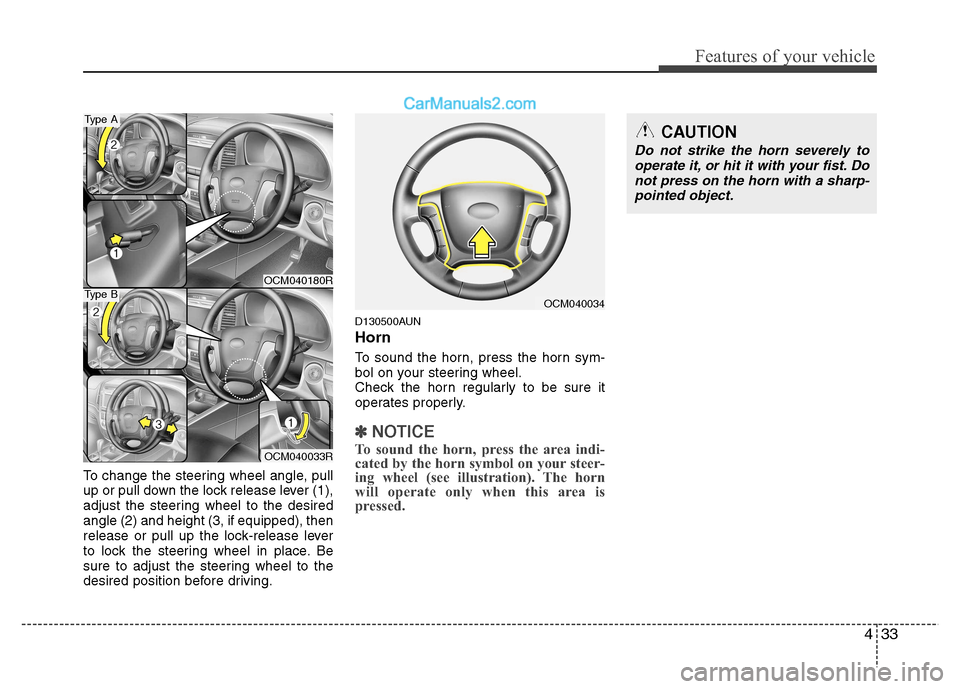 Hyundai Santa Fe 2011  Owners Manual - RHD (UK, Australia) 433
Features of your vehicle
To change the steering wheel angle, pull 
up or pull down the lock release lever (1),
adjust the steering wheel to the desiredangle (2) and height (3, if equipped), then
r