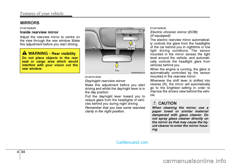 Hyundai Santa Fe 2011  Owners Manual - RHD (UK, Australia) Features of your vehicle
34
4
D140100AUN 
Inside rearview mirror 
Adjust the rearview mirror to centre on 
the view through the rear window. Make
this adjustment before you start driving.
D140101AUN
D