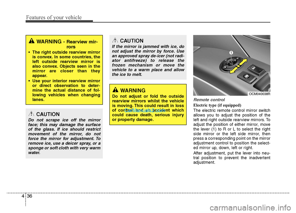 Hyundai Santa Fe 2011  Owners Manual - RHD (UK, Australia) Features of your vehicle
36
4
Remote control
Electric type (if equipped) 
The electric remote control mirror switch 
allows you to adjust the position of the
left and right outside rearview mirrors. T