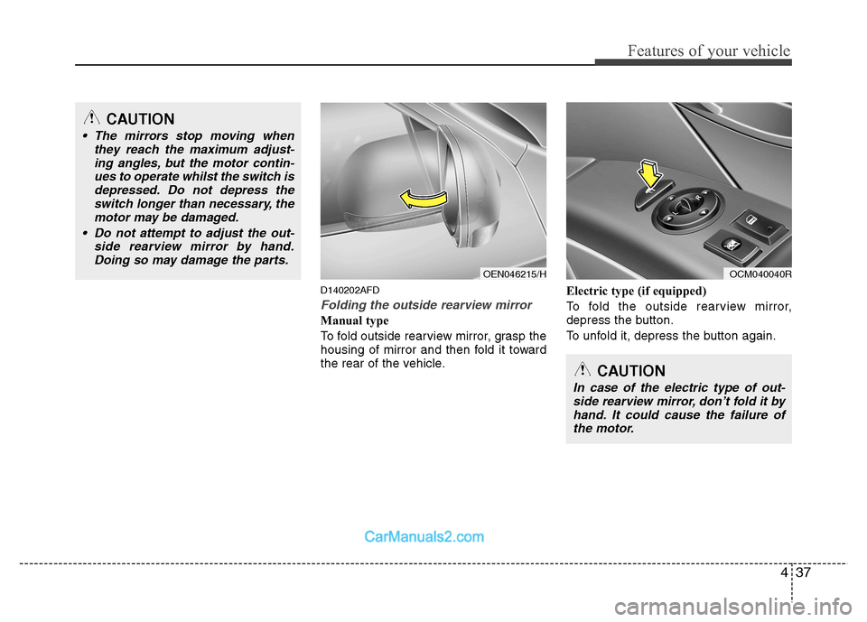 Hyundai Santa Fe 2011  Owners Manual - RHD (UK, Australia) 437
Features of your vehicle
D140202AFD
Folding the outside rearview mirror
Manual type 
To fold outside rearview mirror, grasp the 
housing of mirror and then fold it toward
the rear of the vehicle.E