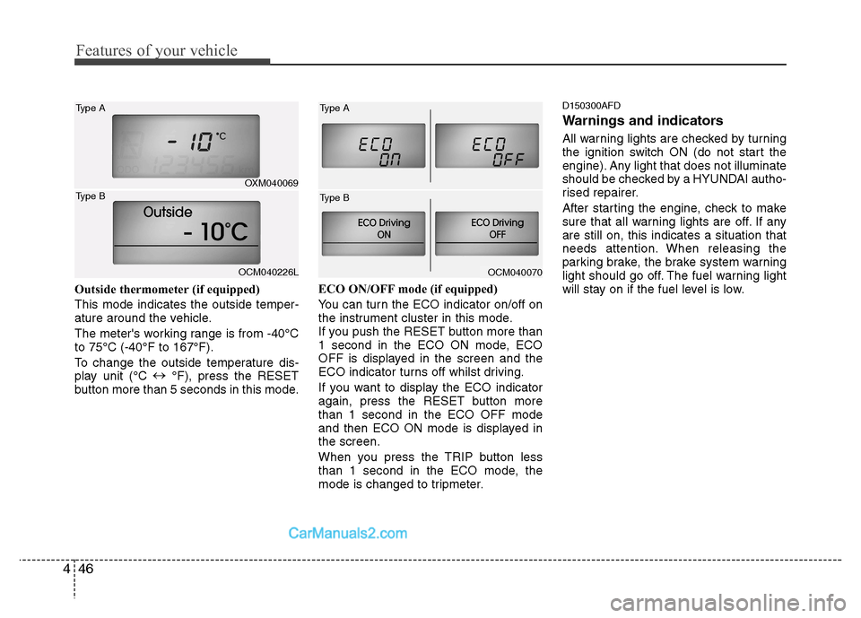 Hyundai Santa Fe 2011 Owners Manual - RHD (UK, Australia) Features of your vehicle
46
4
Outside thermometer (if equipped)
This mode indicates the outside temper-
ature around the vehicle.
The meters working range is from -40°C to 75°C (-40°F to 167°F) Hyundai Santa Fe 2011 Owners Manual - RHD (UK, Australia) Features of your vehicle
46
4
Outside thermometer (if equipped)
This mode indicates the outside temper-
ature around the vehicle.
The meters working range is from -40°C to 75°C (-40°F to 167°F)